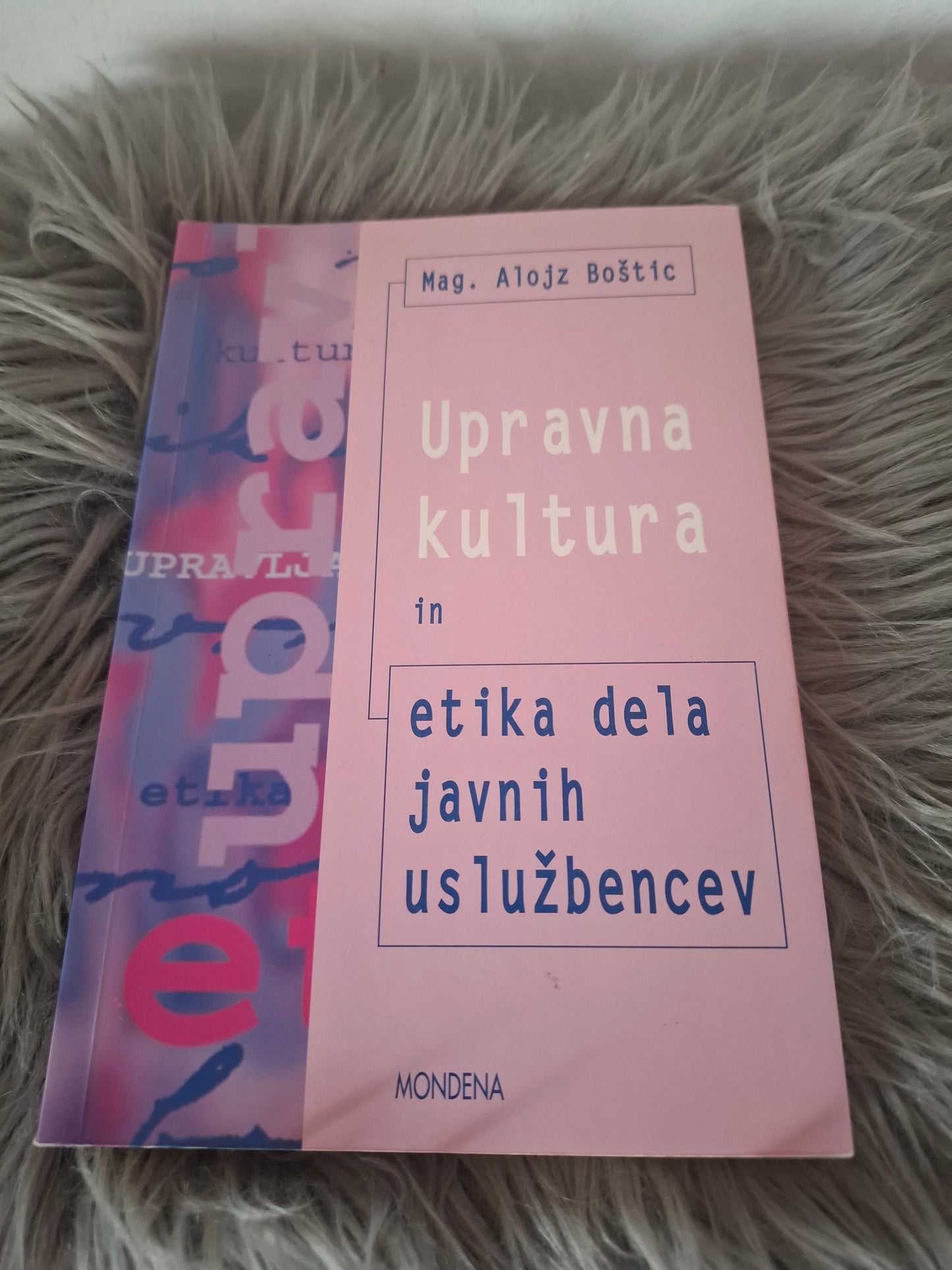 Upravna kultura in etika dela javnih uslužbencev mag.Alojz Boštic