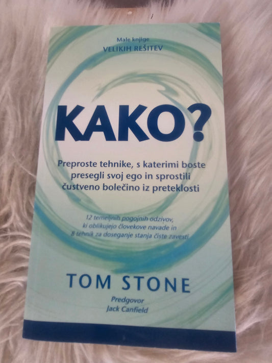 Male knjige velikih rešitev Kako?  Preproste tehnike, s katerimi boste presegli svoj ego in sprostili čustveno bolečino iz preteklosti. Tom Stone.