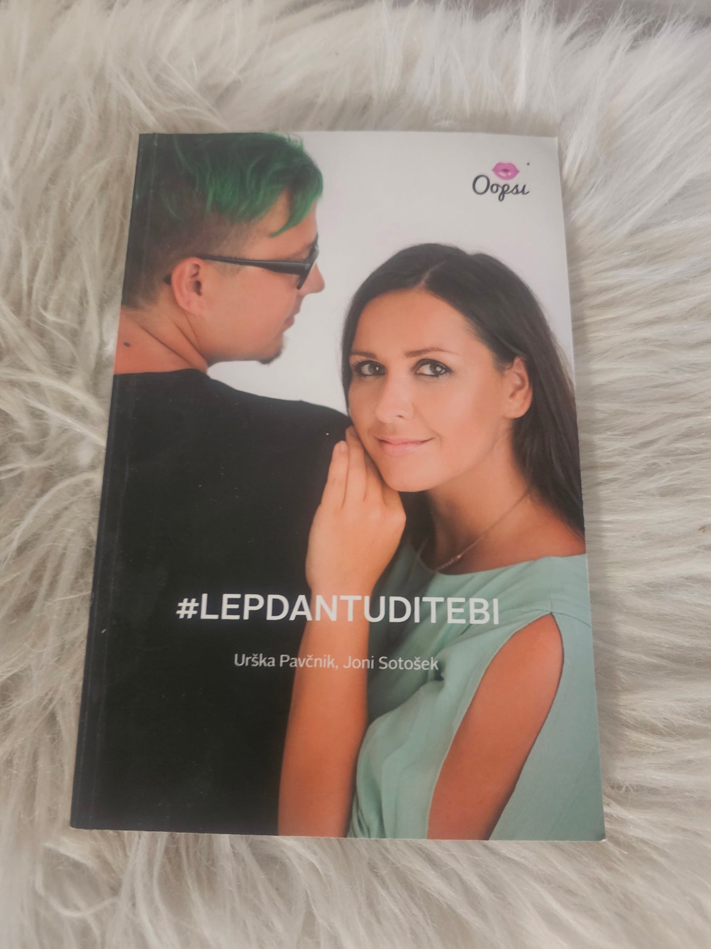 Lep dan tudi tebi, Oopsi, Urška Pavčnik, Joni Sotošek