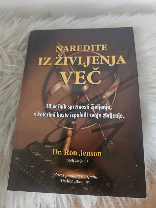 NarediteNaredite iz življenja več, deset večnih spretnosti življenja s katerimi boste izpolnili svoje življenje. dr.Jon Jenson