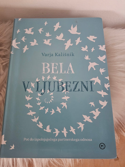 Bela v ljubezni  Pot do izpolnjujočega partnerskega odnosa ~ Varja Kališnik