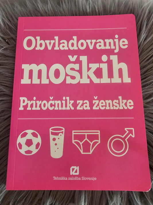 Obvladovanje moških priročnik za ženske Tehniška založba Slovenije