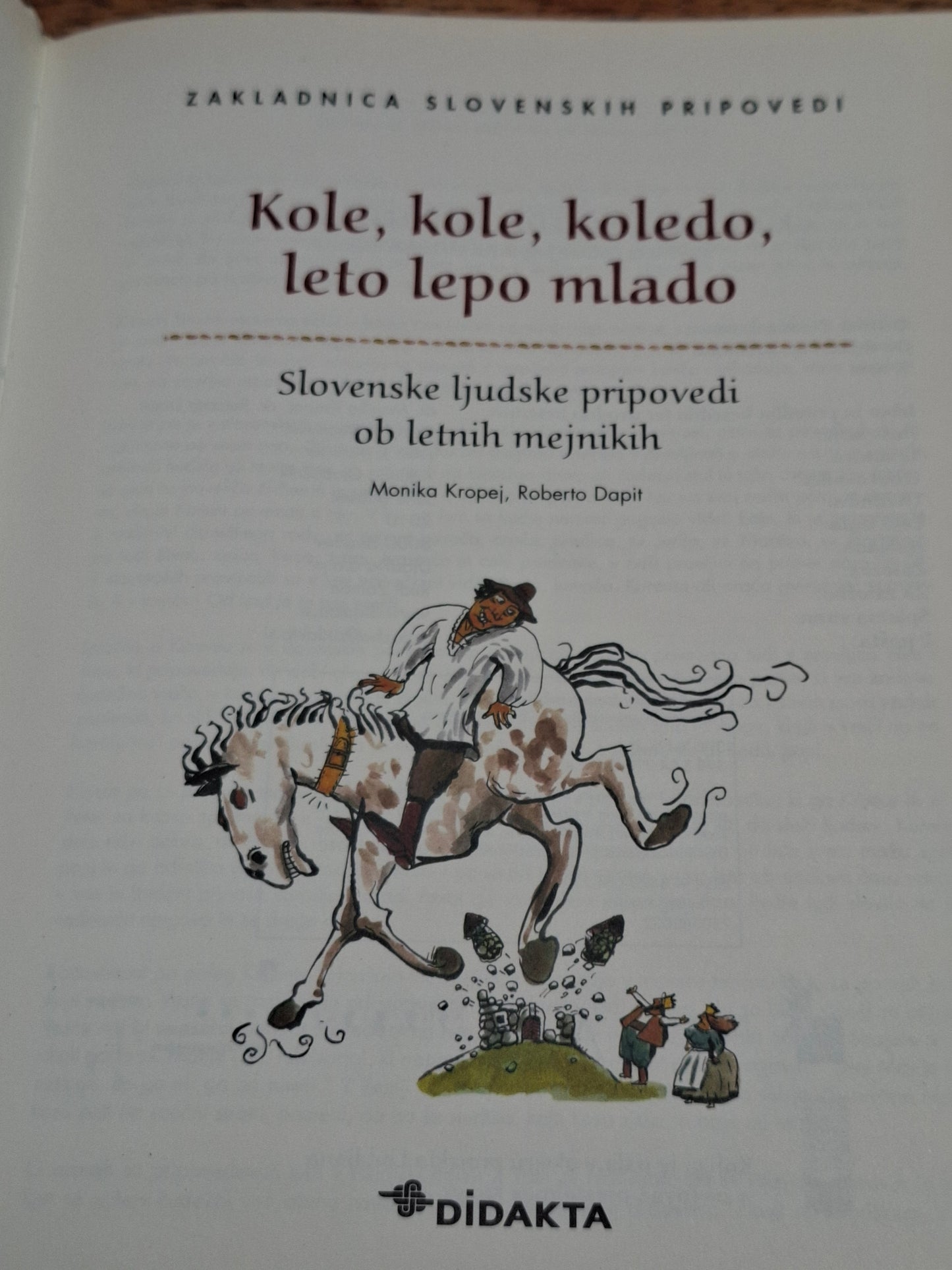 Kole, kole, koledo , leto lepo mlado,Slovenske ljudske pripovedi ob letnih mejnikih Monika Kropej, Roberto Dapit.