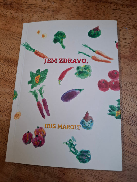 Jem zdravo, ma dobro Iris Marolt