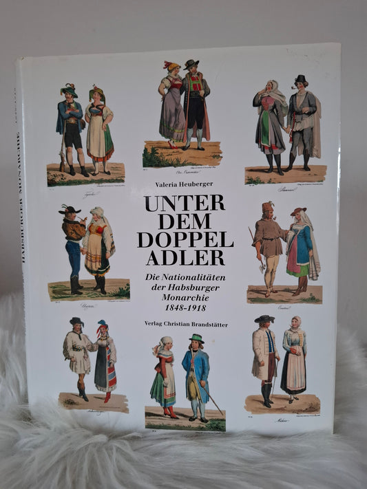 Unter dem doppel Adler, Die Nationaliten der Habsburger Monarchie 1848 ~ 1918 Valeria Heuberger