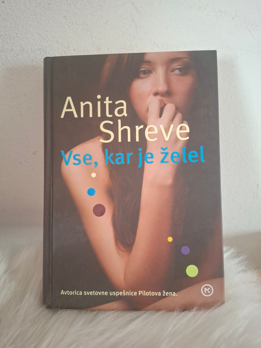 Vse kar je želel, Anita Shreve