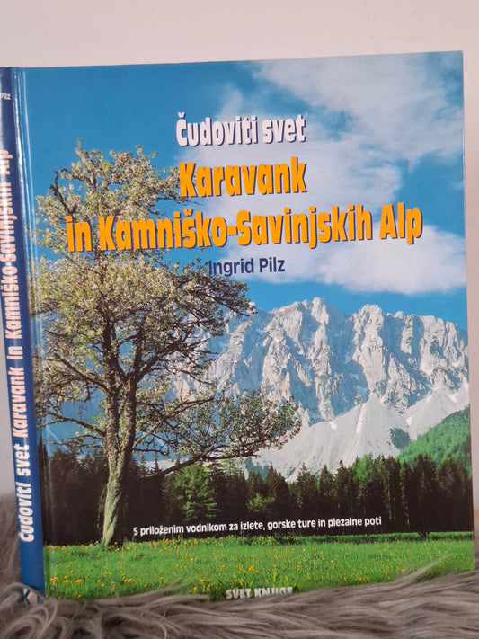 Čudovit svet Karavank in Kamniško - Savinjskih Alp Ingrid Pilz