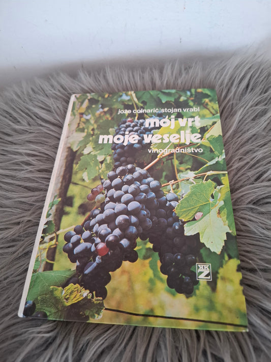 Moj vrt, moje veselje moj vrt moje veselje vinogradništvo več avtorjev