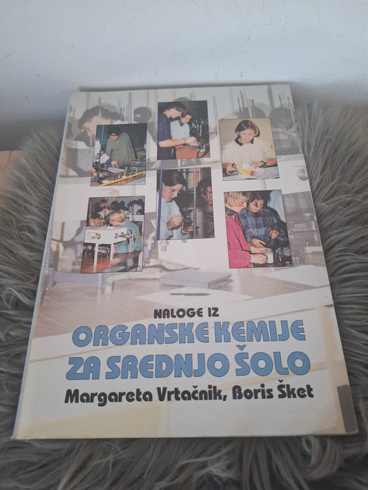 Naloge iz organske kemije za srednjo šolo Margareta Vrtačnik, Boris Šket