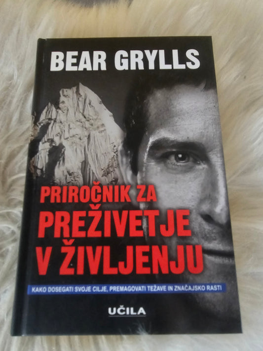 Priročnik za preživetje v življenju Bear Grylls