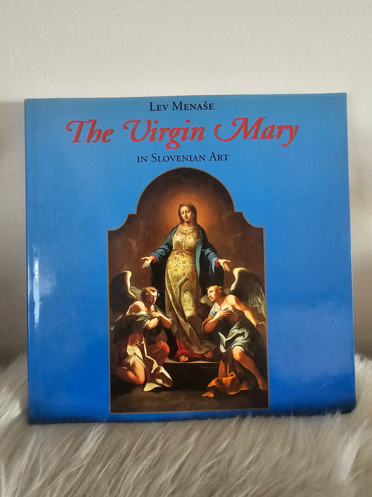 The Virgin Mary in Slovenian Art Lev Menaše Mohorjeva družba Celje