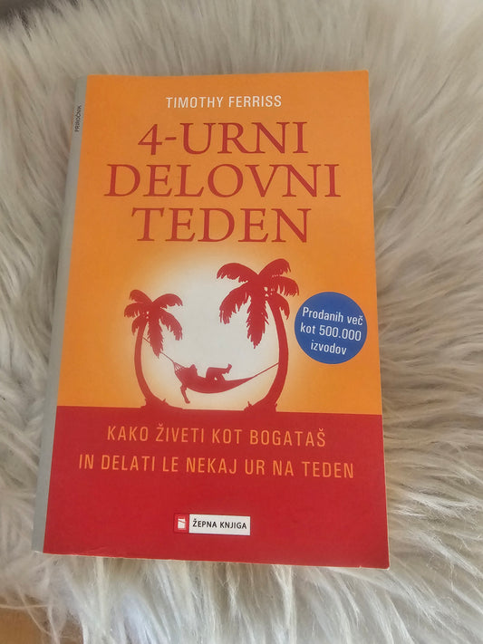 4 urni delovni teden: Kako živeti kot bogataš in delati le nekaj ur na teden Timothy Ferriss
