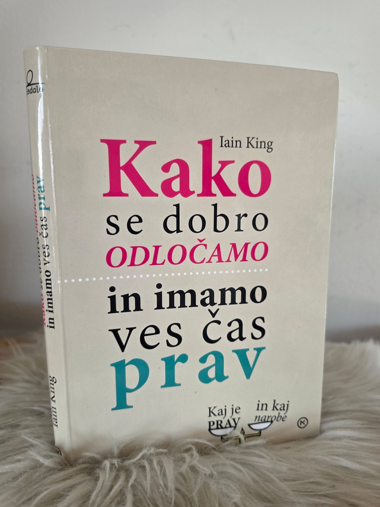 Kako se dobro odločamo in imamo ves čas prav?Iain King