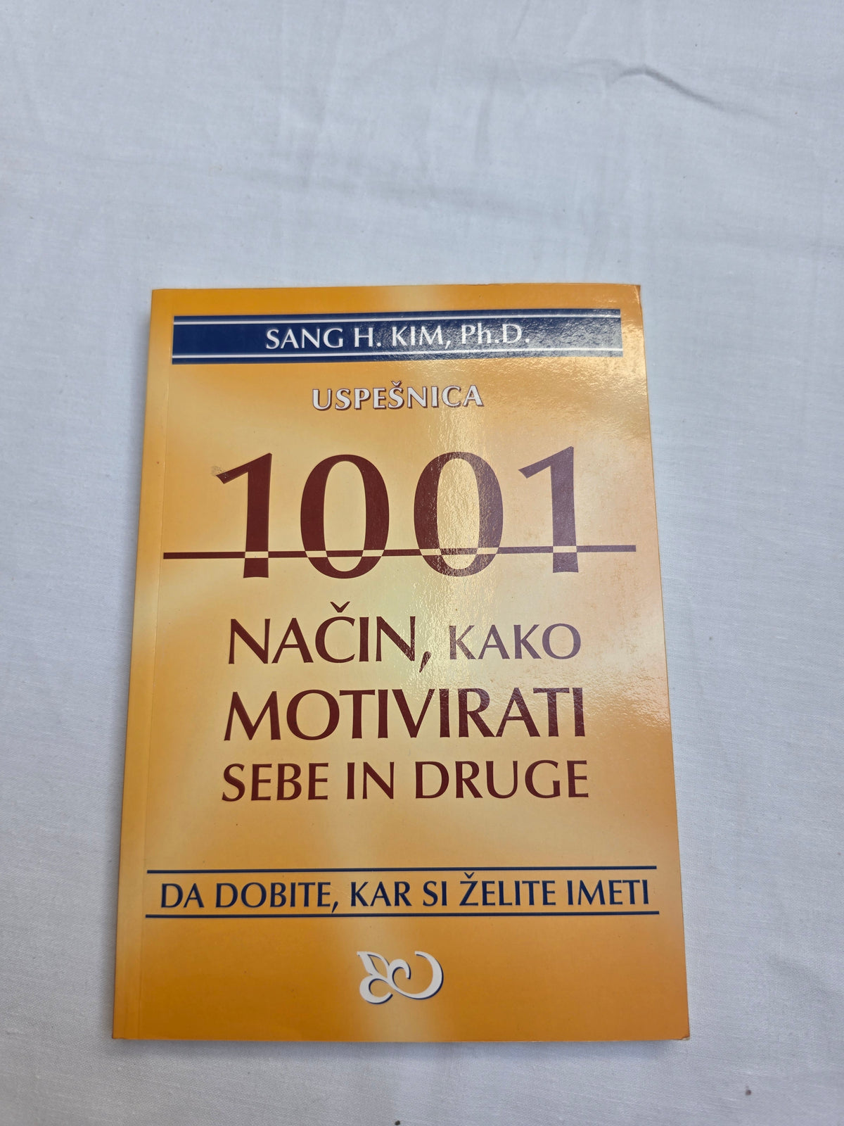 1001 način, kako motivirati sebe in druge da dobite, kar si želite imeti  Sang H. Kim