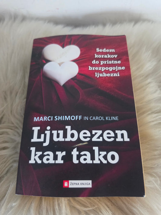 Ljubezen kar tako Marci Shimoff in Carol Kline
