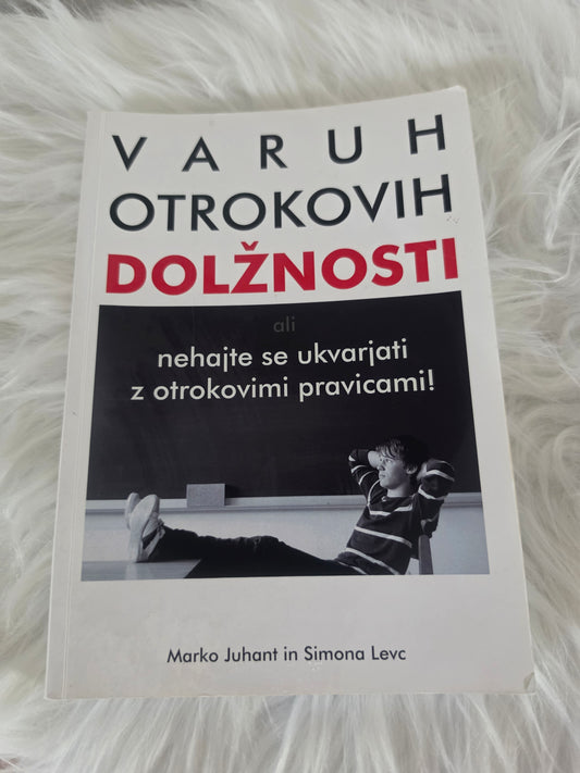 Varuh otrokovih dolžnosti ali nehajte se ukvarjati z otrokovimi pravicami ~ Marko Juhant, Simona Levc