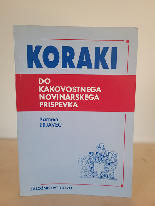 Koraki do kakovostnega novinarskega prispevka Karmen Erjavec