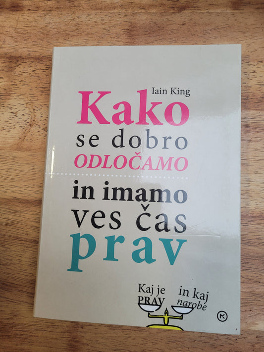 Kako se dobro odločamo in imamo ves čas prav Iain King